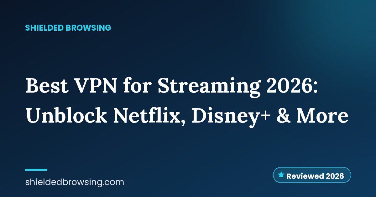 Best VPN for Streaming 2026: Unblock Netflix, Disney+ & More