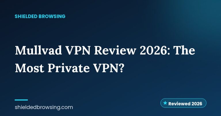 Mullvad VPN Review 2026: The Most Private VPN?