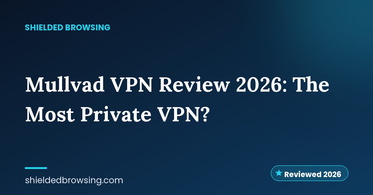 Mullvad VPN Review 2026: The Most Private VPN?