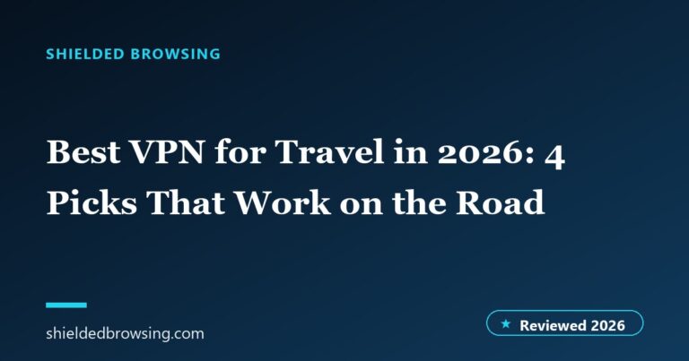 Best VPN for Travel in 2026: 4 Picks That Work on the Road